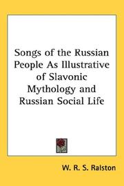 Cover of: Songs of the Russian People As Illustrative of Slavonic Mythology and Russian Social Life by William Ralston Shedden Ralston
