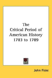 Cover of: The Critical Period of American History 1783 to 1789 by John Fiske