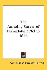 Cover of: The Amazing Career of Bernadotte 1763 to 1844 | Sir Dunbar Plunket Barton