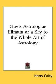 Cover of: Clavis Astrologiae Elimata or a Key to the Whole Art of Astrology