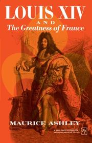 Cover of: Louis Xiv And The Greatness Of France by Maurice P. Ashley