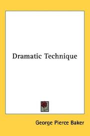 Cover of: Dramatic Technique by George Pierce Baker, George Pierce Baker