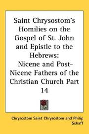 Cover of: Saint Chrysostom's Homilies on the Gospel of St. John and Epistle to the Hebrews: Nicene and Post-Nicene Fathers of the Christian Church Part 14 (Nicene ... Post-Nicene Fathers of the Christian Church)