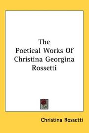 Cover of: The Poetical Works Of Christina Georgina Rossetti | Christina Georgina Rosetti