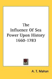 Cover of: The Influence Of Sea Power Upon History 1660-1783 by Alfred Thayer Mahan
