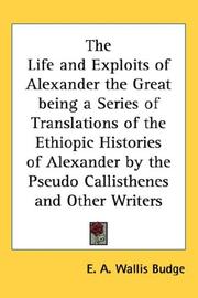 Cover of: The Life and Exploits of Alexander the Great being a Series of Translations of the Ethiopic Histories of Alexander by the Pseudo Callisthenes and Other Writers