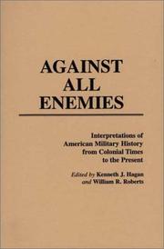Cover of: Against All Enemies: Interpretations of American Military History from Colonial Times to the Present (Contributions in Military Studies)