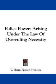 Cover of: Police Powers Arising Under The Law Of Overruling Necessity | William Packer Prentice