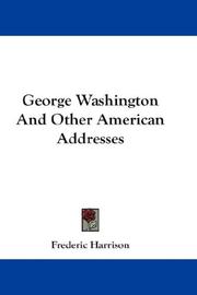 Cover of: George Washington And Other American Addresses by Frederic Harrison, Frederic Harrison