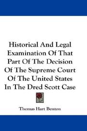 Cover of: Historical And Legal Examination Of That Part Of The Decision Of The Supreme Court Of The United States In The Dred Scott Case