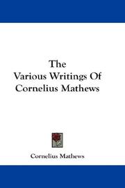 Cover of: The Various Writings Of Cornelius Mathews by Cornelius Mathews