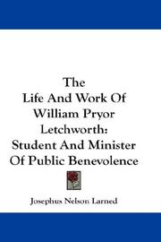 Cover of: The Life And Work Of William Pryor Letchworth by Josephus Nelson Larned, Josephus Nelson Larned