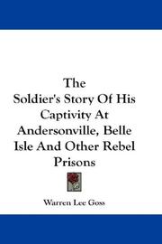 Cover of: The Soldier's Story Of His Captivity At Andersonville, Belle Isle And Other Rebel Prisons