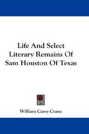 Cover of: Life And Select Literary Remains Of Sam Houston Of Texas by William Carey Crane, William Carey Crane