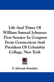 Cover of: Life And Times Of William Samuel Johnson: First Senator In Congress From Connecticut And President Of Columbia College, New York