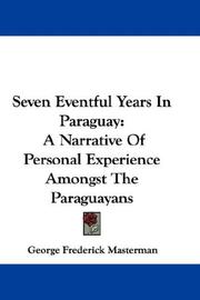 Seven eventful years in Paraguay by George Frederick Masterman