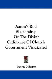 Cover of: Aaron's Rod Blossoming: Or The Divine Ordinance Of Church Government Vindicated