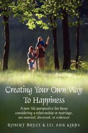 Cover of: Creating Your Own Way To Happines: A new life perspective for those considering a relationship or marriage, are married, divorced, or widowed