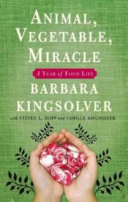 Animal, Vegetable, Miracle by Barbara Kingsolver, Camille Kingsolver, Steven L. Hopp