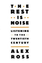 Cover of: The Rest Is Noise by Alex Ross