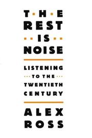 Cover of: The Rest is Noise: Listening to the Twentieth Century, Library Edition