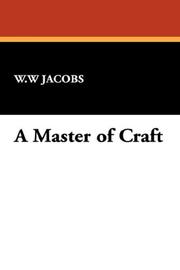 Cover of: A Master of Craft by W. W. Jacobs, W. W. Jacobs, W. W. Jacobs