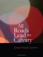 Cover of: All Roads Lead to Calvary (Large Print Edition) by Jerome Klapka Jerome