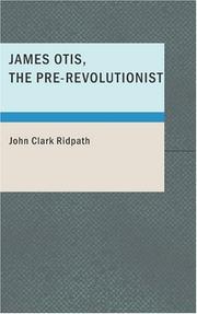 Cover of: James Otis; the Pre-Revolutionist | John Clark Ridpath