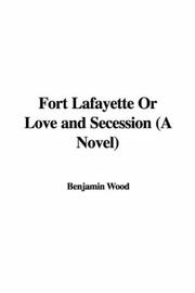 Cover of: Fort Lafayette Or Love and Secession (A Novel) by Benjamin Wood