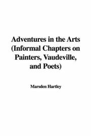 Cover of: Adventures in the Arts (Informal Chapters on Painters, Vaudeville, and Poets)