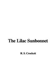 Cover of: The Lilac Sunbonnet | R. S. Crockett