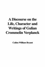 Cover of: A Discourse on the Life, Character and Writings of Gulian Crommelin Verplanck by William Cullen Bryant, William Cullen Bryant