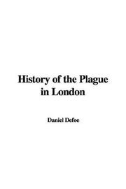 Cover of: History of the Plague in London by Daniel Defoe