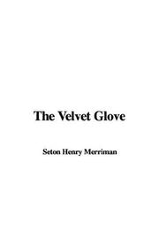 Cover of: The Velvet Glove by Hugh Stowell Scott