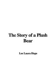 Cover of: The Story of a Plush Bear by Laura Lee Hope