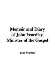 Cover of: Memoir and Diary of John Yeardley, Minister of the Gospel | John Yeardley