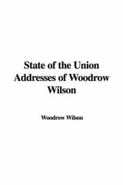 Cover of: State of the Union Addresses of Woodrow Wilson by Woodrow Wilson, Woodrow Wilson