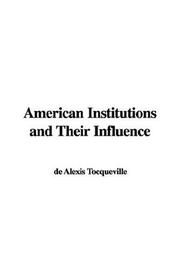 Cover of: American Institutions and Their Influence by Alexis de Tocqueville