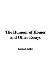 Cover of: The Humour of Homer and Other Essays by Samuel Butler, Samuel Butler