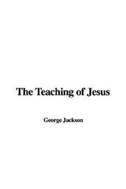 Cover of: The Teaching of Jesus
