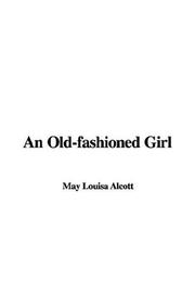 Cover of: An Old-fashioned Girl by Louisa May Alcott
