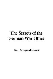 Cover of: The Secrets of the German War Office | Karl Armgaard Graves