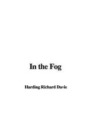 Cover of: In the Fog by Richard Harding Davis