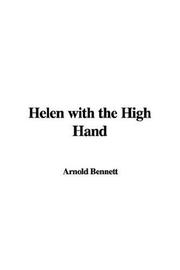 Cover of: Helen with the High Hand by Arnold Bennett