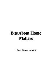 Cover of: Bits About Home Matters by Helen Hunt Jackson