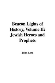 Cover of: Beacon Lights of History, Volume II: Jewish Heroes and Prophets