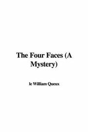 Cover of: The Four Faces (A Mystery) by William Le Queux
