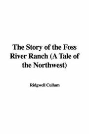 Cover of: The Story of the Foss River Ranch (A Tale of the Northwest) by Ridgwell Cullum