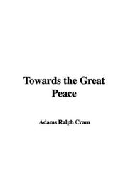 Cover of: Towards the Great Peace