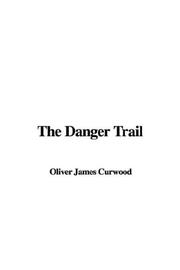 Cover of: The Danger Trail | James Oliver Curwood